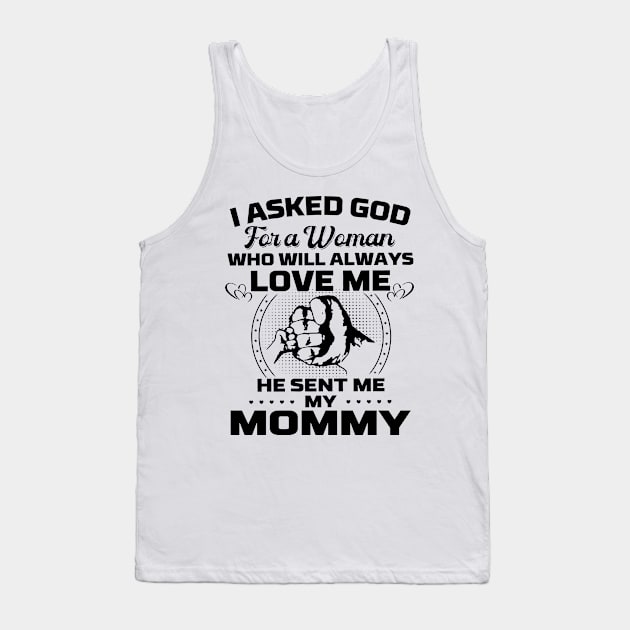 I Asked God For A Woman Who Love Me He Sent Me My Mommy Tank Top by Los Draws